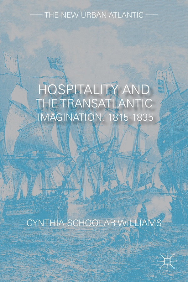 Hospitality and the Transatlantic Imagination 1815-1835 by Cynthia Schoolar Williams, Hardcover | Indigo Chapters