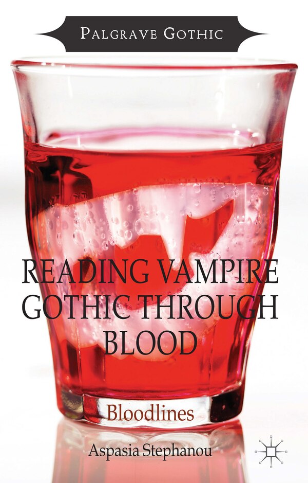 Reading Vampire Gothic Through Blood by Aspasia Stephanou, Hardcover | Indigo Chapters
