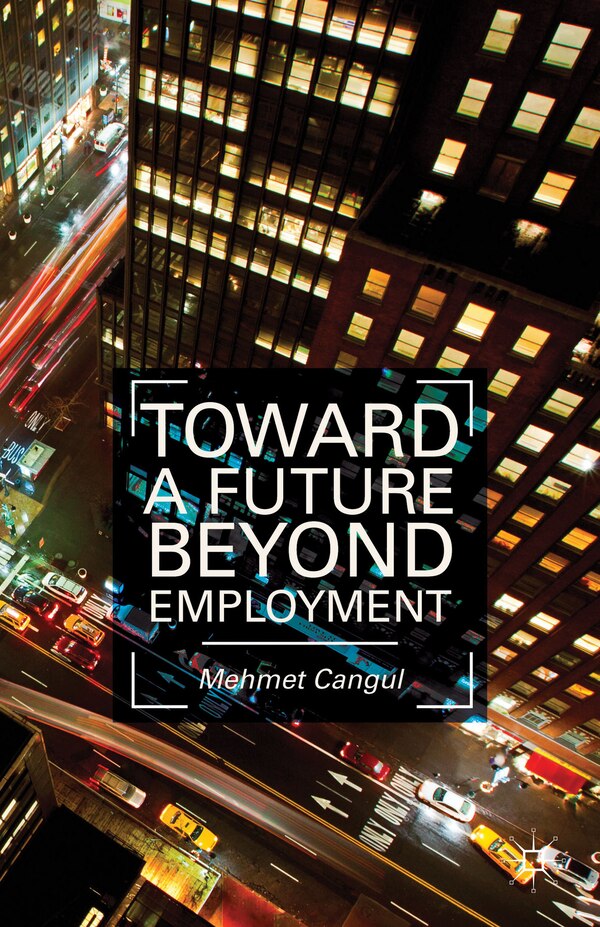 Toward a Future Beyond Employment by M. Cangul, Hardcover | Indigo Chapters