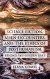 Science Fiction Alien Encounters and the Ethics of Posthumanism by E. Gomel, Hardcover | Indigo Chapters