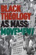 Black Theology as Mass Movement by C. Howard, Hardcover | Indigo Chapters