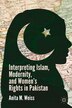 Interpreting Islam Modernity and Women's Rights in Pakistan by A. Weiss, Hardcover | Indigo Chapters