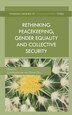 Rethinking Peacekeeping Gender Equality and Collective Security by G. Heathcote, Hardcover | Indigo Chapters
