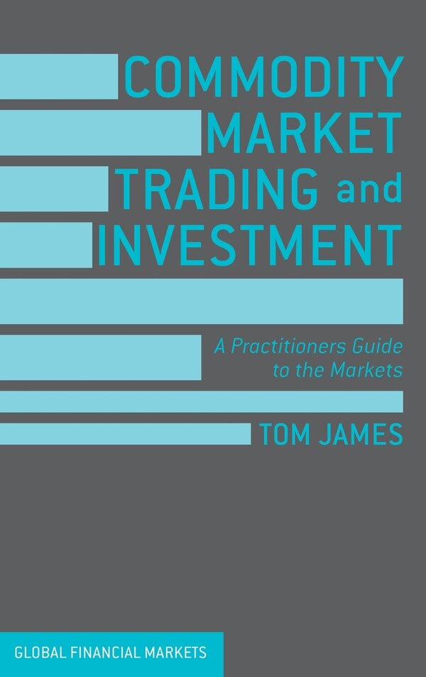 Commodity Market Trading And Investment by Tom James, Hardcover | Indigo Chapters