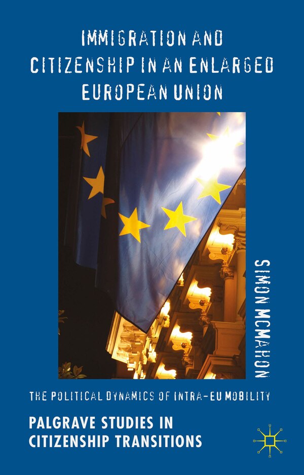 Immigration and Citizenship in an Enlarged European Union by Simon McMahon, Hardcover | Indigo Chapters