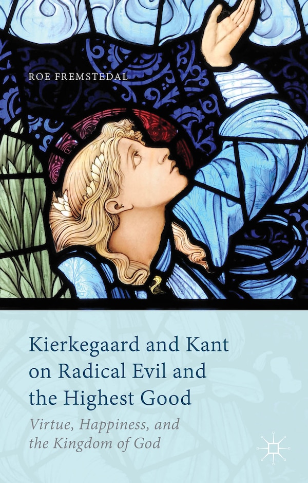 Kierkegaard and Kant on Radical Evil and the Highest Good by Roe Fremstedal, Hardcover | Indigo Chapters