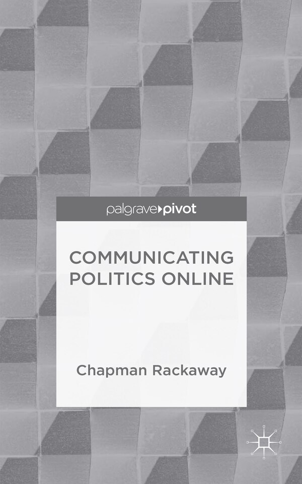 Communicating Politics Online by Chapman Rackaway, Hardcover | Indigo Chapters