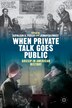 When Private Talk Goes Public by Kathleen Feeley, Hardcover | Indigo Chapters