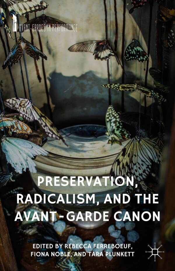 Preservation Radicalism And The Avant-garde Canon by R. Ferreboeuf, Hardcover | Indigo Chapters