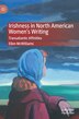 Irishness In North American Women's Writing by Ellen Mcwilliams, Hardcover | Indigo Chapters