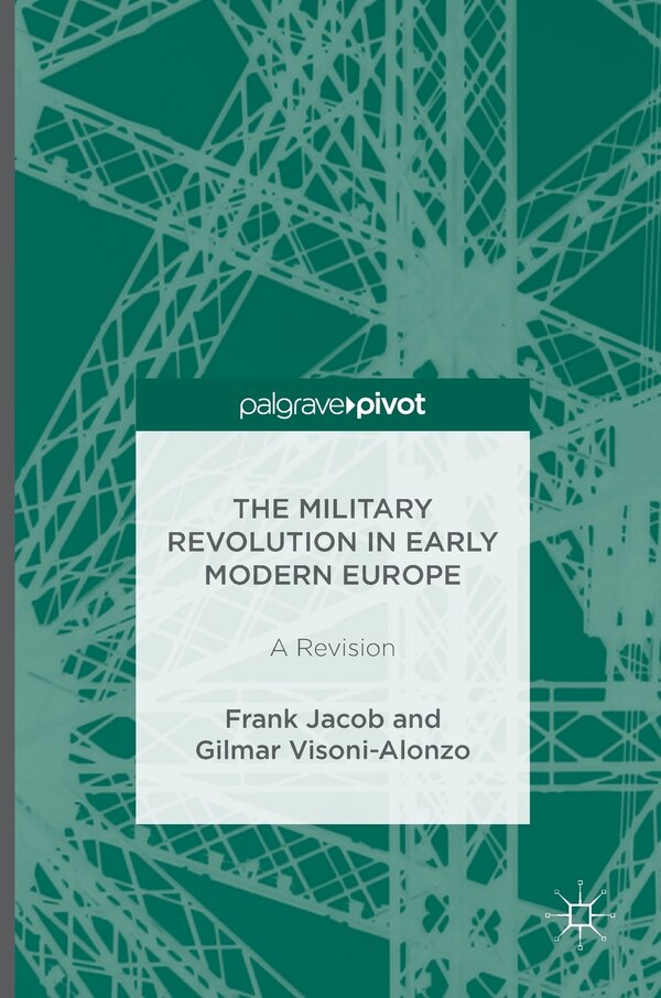 The Military Revolution In Early Modern Europe by Frank Jacob, Hardcover | Indigo Chapters