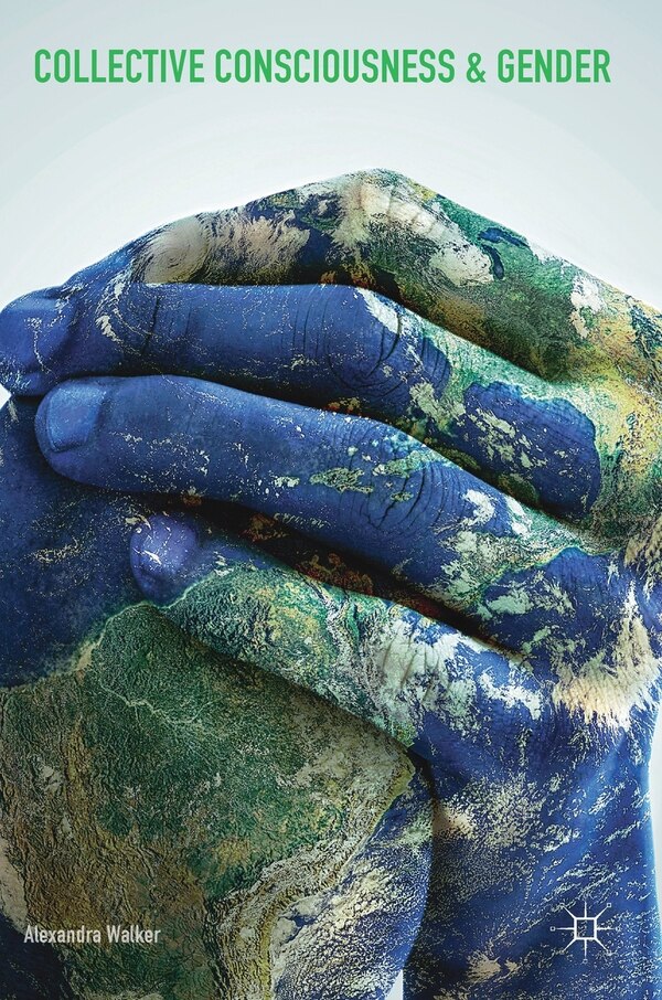 Collective Consciousness And Gender by Alexandra Walker, Hardcover | Indigo Chapters
