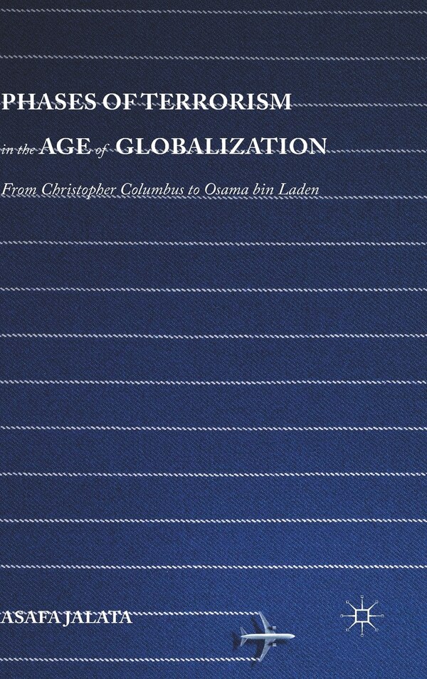Phases Of Terrorism In The Age Of Globalization by Asafa Jalata, Hardcover | Indigo Chapters