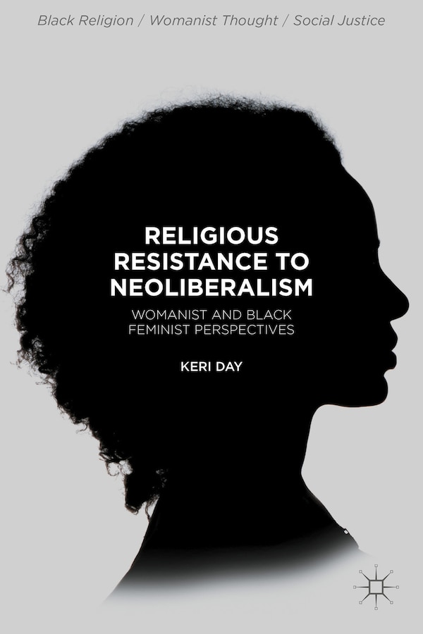 Religious Resistance To Neoliberalism by Keri Day, Hardcover | Indigo Chapters
