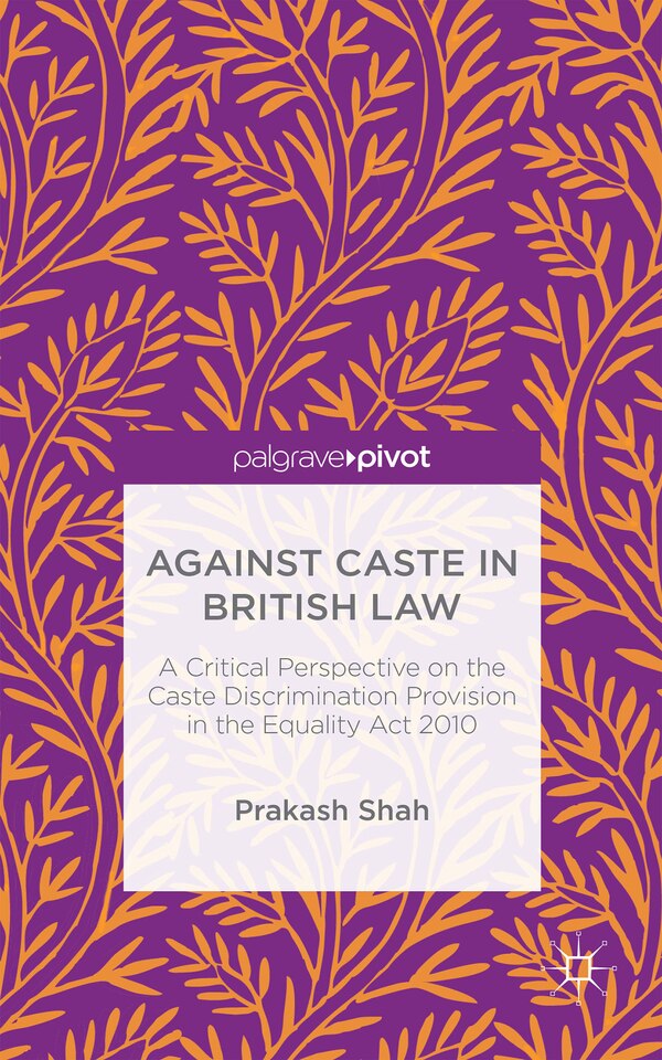 Against Caste In British Law by Prakash Shah, Hardcover | Indigo Chapters