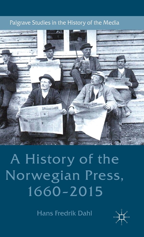 A History Of The Norwegian Press 1660-2015 by Hans Fredrik Dahl, Hardcover | Indigo Chapters