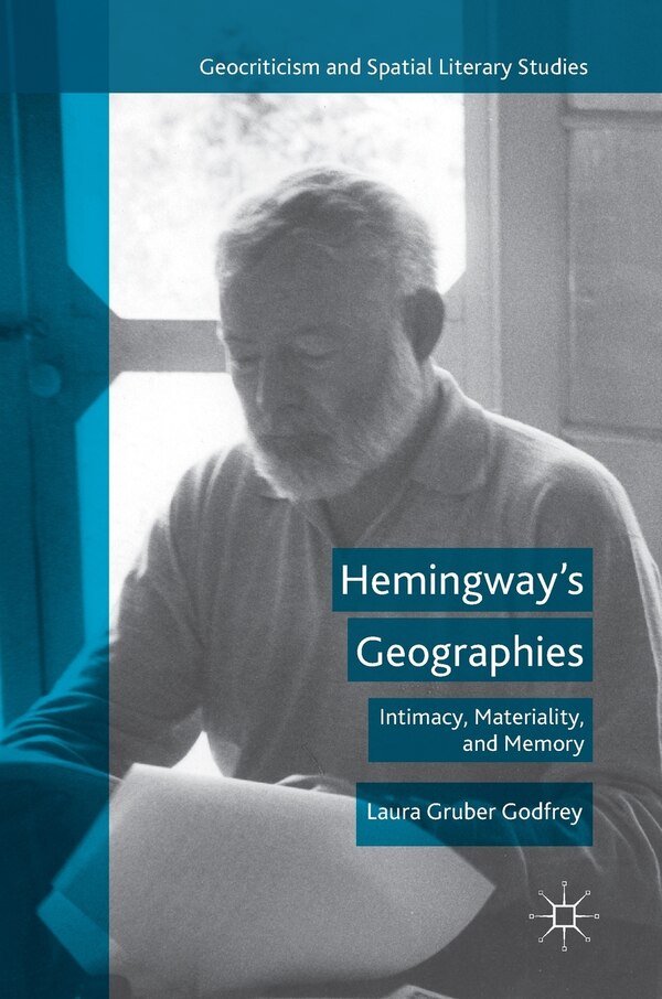 Hemingway's Geographies by Laura Gruber Godfrey, Hardcover | Indigo Chapters