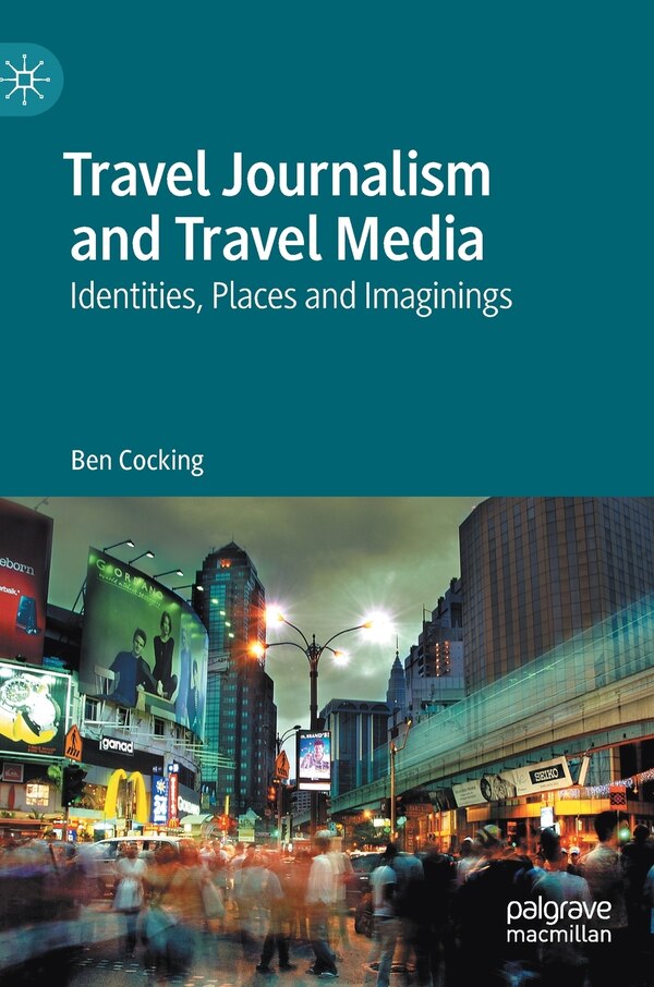 Travel Journalism And Travel Media by Ben Cocking, Hardcover | Indigo Chapters