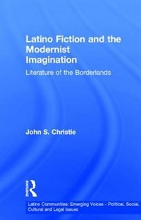 Latino Fiction And The Modernist Imagination by John S. Christie, Paperback | Indigo Chapters