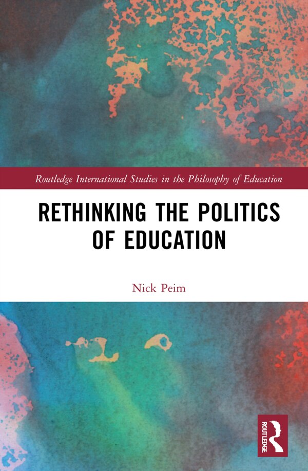 Rethinking The Politics Of Education by Nick Peim, Hardcover | Indigo Chapters