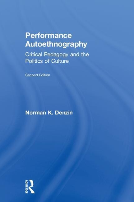 Performance Autoethnography by Norman K. Denzin, Hardcover | Indigo Chapters