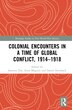 Colonial Encounters In A Time Of Global Conflict 1914-1918 by Santanu Das, Hardcover | Indigo Chapters