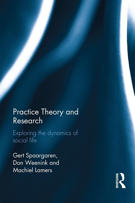 Practice Theory And Research by Gert Spaargaren, Hardcover | Indigo Chapters
