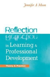 Reflection In Learning And Professional Development by Jennifer A. Moon, Hardcover | Indigo Chapters