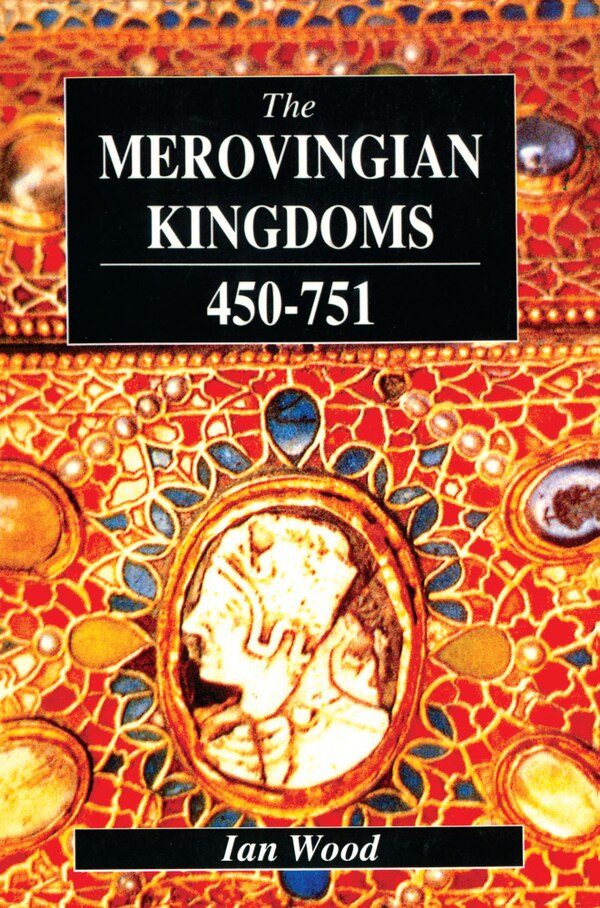 The Merovingian Kingdoms 450 - 751 by Ian Wood, Hardcover | Indigo Chapters