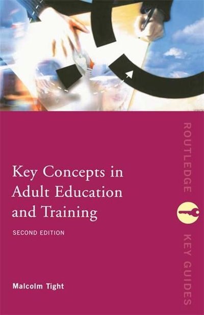 Key Concepts In Adult Education And Training by Malcolm Tight, Hardcover | Indigo Chapters