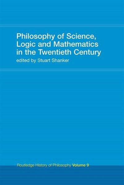 Philosophy Of Science Logic And Mathematics In The 20th Century by Stuart G. Shanker, Hardcover | Indigo Chapters