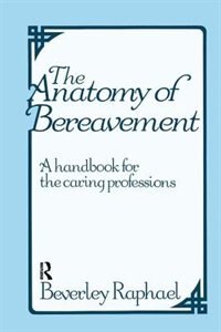 The Anatomy Of Bereavement by Beverley Raphael, Hardcover | Indigo Chapters