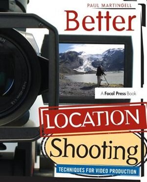 Better Location Shooting by Paul Martingell, Hardcover | Indigo Chapters