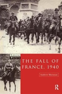 The Fall Of France 1940 by Andrew Shennan, Hardcover | Indigo Chapters