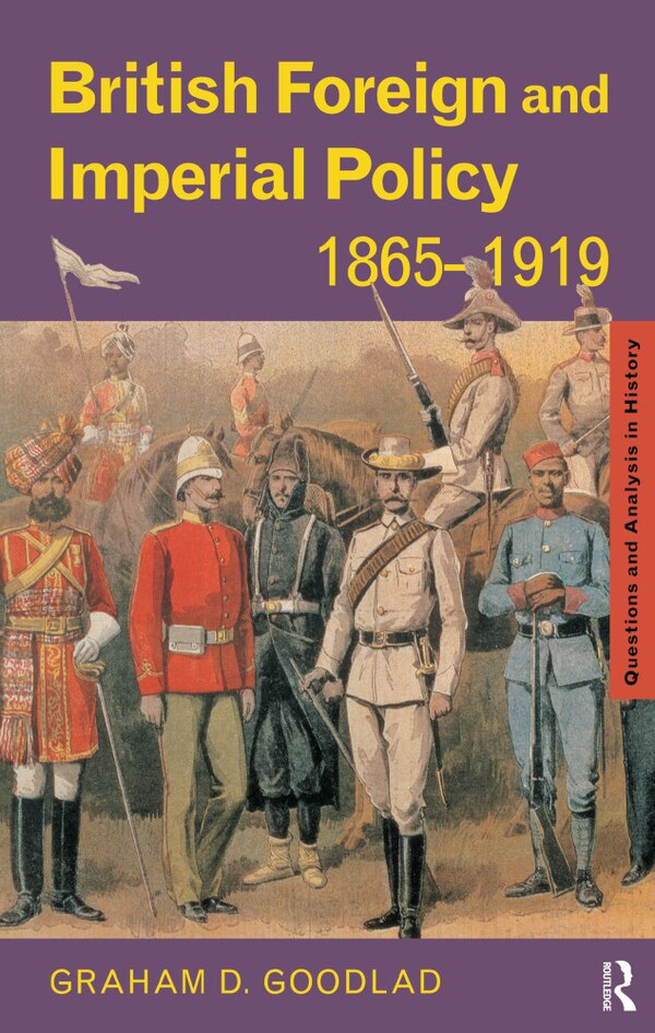 British Foreign and Imperial Policy 1865-1919 by Graham Goodlad, Hardcover | Indigo Chapters