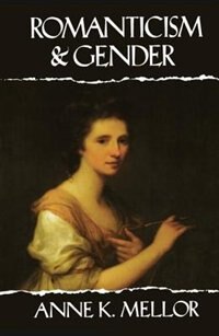 Romanticism And Gender by Anne K. Mellor, Hardcover | Indigo Chapters