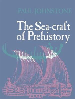 The Sea-craft Of Prehistory by Paul Johnstone, Hardcover | Indigo Chapters