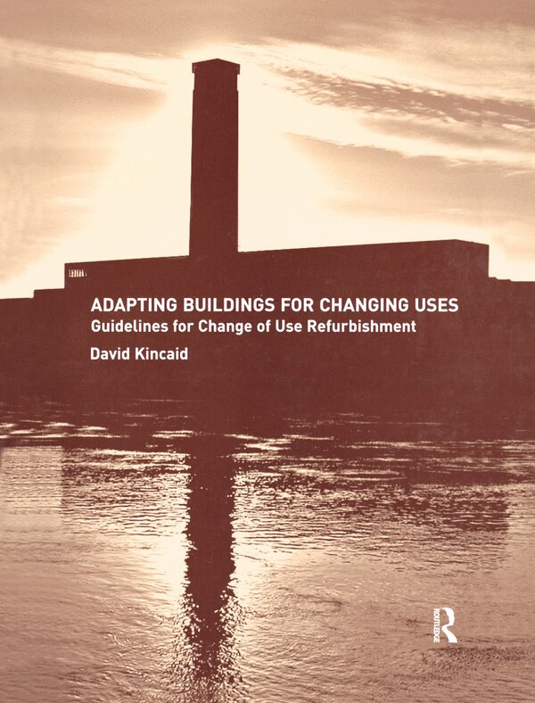 Adapting Buildings for Changing Uses by David Kincaid, Hardcover | Indigo Chapters