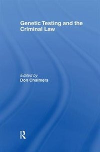 Genetic Testing And The Criminal Law by Don Chalmers, Hardcover | Indigo Chapters