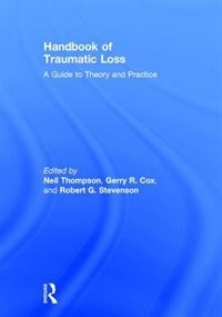 Handbook Of Traumatic Loss by Neil Thompson, Hardcover | Indigo Chapters