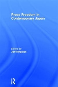 Press Freedom In Contemporary Japan by Jeff Kingston, Hardcover | Indigo Chapters