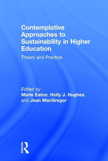 Contemplative Approaches To Sustainability In Higher Education by Marie Eaton, Hardcover | Indigo Chapters