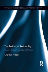 The Politics Of Rationality by Charles Webel, Paperback | Indigo Chapters