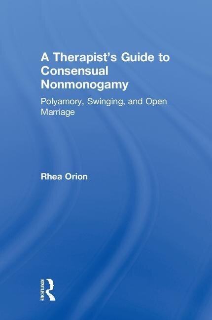 A Therapist's Guide To Consensual Nonmonogamy by Rhea Orion, Hardcover | Indigo Chapters