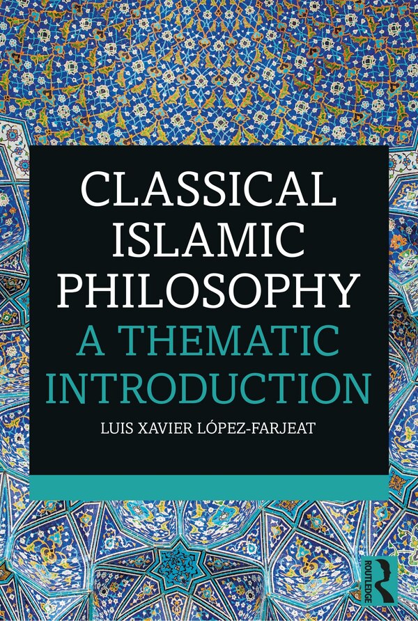 Classical Islamic Philosophy by Luis Xavier López-farjeat, Paperback | Indigo Chapters