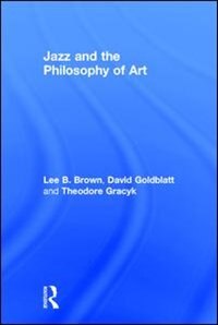Jazz And The Philosophy Of Art by Lee B. Brown, Hardcover | Indigo Chapters