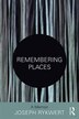 Remembering Places by Joseph Rykwert, Paperback | Indigo Chapters