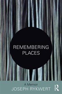 Remembering Places by Joseph Rykwert, Paperback | Indigo Chapters