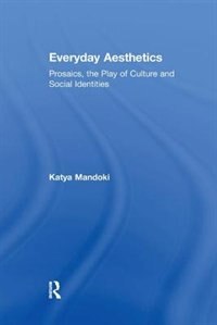 Everyday Aesthetics by Katya Mandoki, Paperback | Indigo Chapters