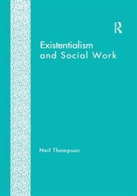 Existentialism And Social Work by Neil Thompson, Paperback | Indigo Chapters